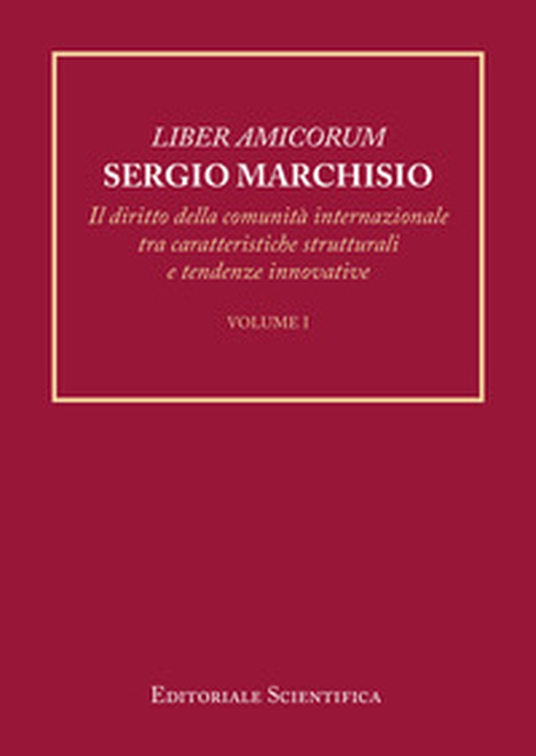 Liber amicorum Sergio Marchisio. Il diritto della comunità internazionale tra caratteristiche strutturali e tendenze innovative - Librerie.coop Liber amicorum Sergio Marchisio. Il diritto della comunità internazionale tra caratteristiche strutturali e tendenze innovative - Librerie.coop