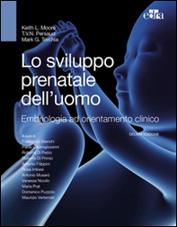 Lo sviluppo prenatale dell'uomo. Embriologia ad orientamento clinico - Librerie.coop
