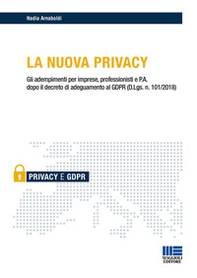 La nuova privacy. Gli adempimenti per imprese, professionisti e P.A. dopo il decreto di adeguamento al GDPR (D.Lgs. n. 101/2018) - Librerie.coop