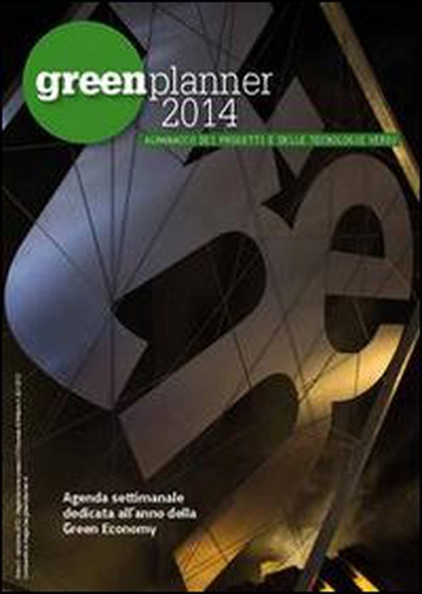 Green planner 2014. Almanacco delle tecnologie e dei progetti verdi - Librerie.coop Green planner 2014. Almanacco delle tecnologie e dei progetti verdi - Librerie.coop