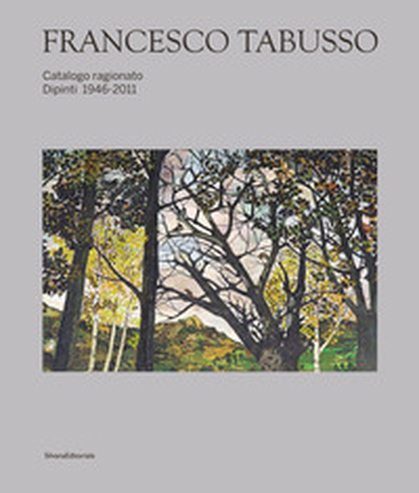 Francesco Tabusso. Catalogo ragionato. Dipinti 1946-2011 - Librerie.coop Francesco Tabusso. Catalogo ragionato. Dipinti 1946-2011 - Librerie.coop