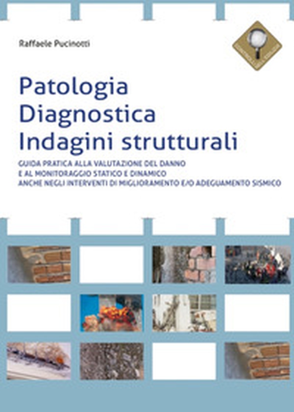 Patologia, diagnostica, indagini strutturali. Guida pratica alla valutazione del danno e al monitoraggio statico e dinamico anche negli interventi di miglioramento e/o adeguamento sismico - Librerie.coop Patologia, diagnostica, indagini strutturali. Guida pratica alla valutazione del danno e al monitoraggio statico e dinamico anche negli interventi di miglioramento e/o adeguamento sismico - Librerie.coop