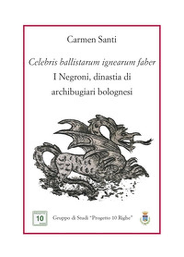 Celebris ballistarum ignearum faber. I Negroni, dinastia di archibugiari bolognesi - Librerie.coop Celebris ballistarum ignearum faber. I Negroni, dinastia di archibugiari bolognesi - Librerie.coop