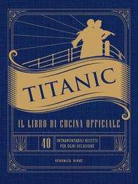 Titanic. Il libro di cucina ufficiale - Librerie.coop