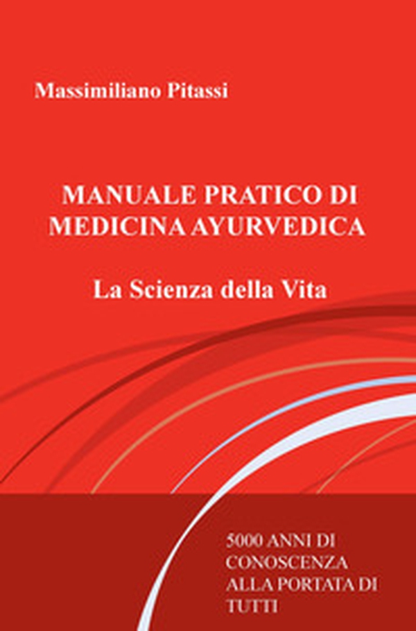 Manuale pratico di medicina ayurvedica. La scienza della vita. 5000 anni di conoscenza alla portata di tutti - Librerie.coop Manuale pratico di medicina ayurvedica. La scienza della vita. 5000 anni di conoscenza alla portata di tutti - Librerie.coop