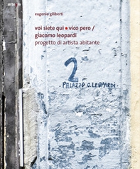 Voi siete qui/Vico Pero/Giacomo Leopardi Progetto di Artista Abitante - Librerie.coop