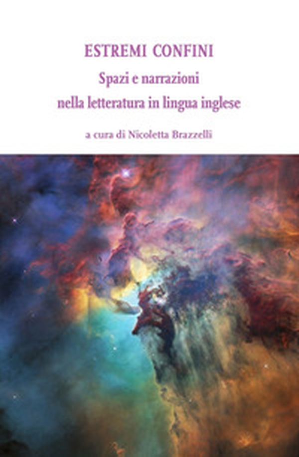 Estremi confini. Spazi e narrazioni nella letteratura in lingua inglese - Librerie.coop Estremi confini. Spazi e narrazioni nella letteratura in lingua inglese - Librerie.coop