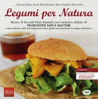 Legumi per natura. Ricette di secondi piatti naturali con l'esclusivo utilizzo di ingredienti sani e salutari - Librerie.coop