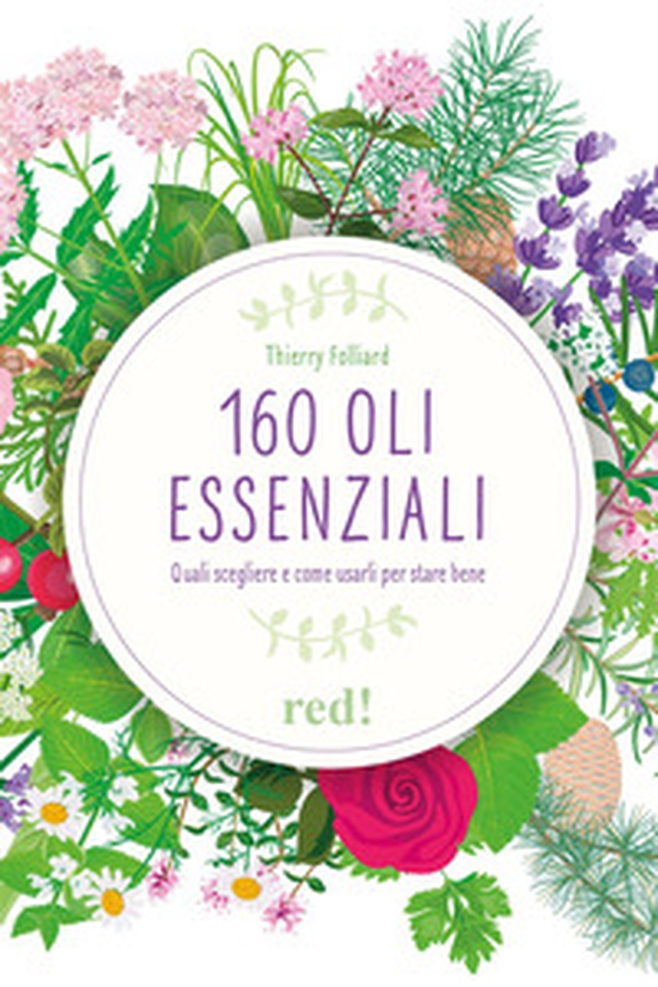 160 oli essenziali. Quali scegliere e come usarli per stare bene - Librerie.coop 160 oli essenziali. Quali scegliere e come usarli per stare bene - Librerie.coop
