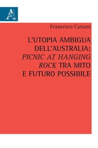 L'utopia ambigua dell'Australia: «Picnic at Hanging Rock» tra mito e futuro possibile - Librerie.coop