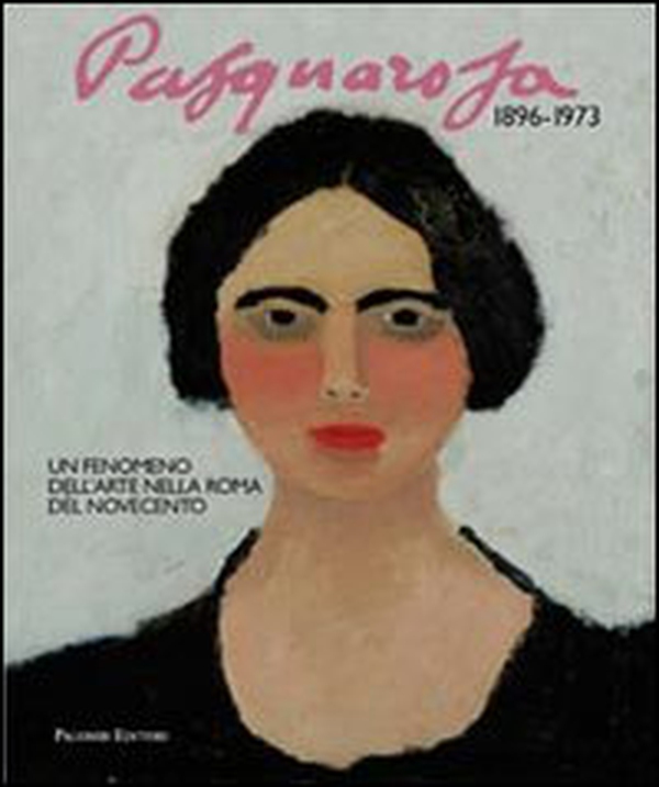 Pasquarosa. Un fenomeno dell'arte a Roma nel Novecento - Librerie.coop Pasquarosa. Un fenomeno dell'arte a Roma nel Novecento - Librerie.coop