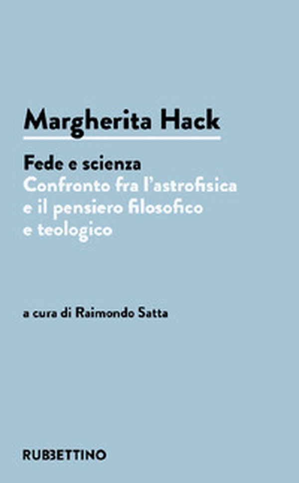 Margherita Hack. Fede e scienza. Confronto fra l'astrofisica e il pensiero filosofico e teologico - Librerie.coop Margherita Hack. Fede e scienza. Confronto fra l'astrofisica e il pensiero filosofico e teologico - Librerie.coop