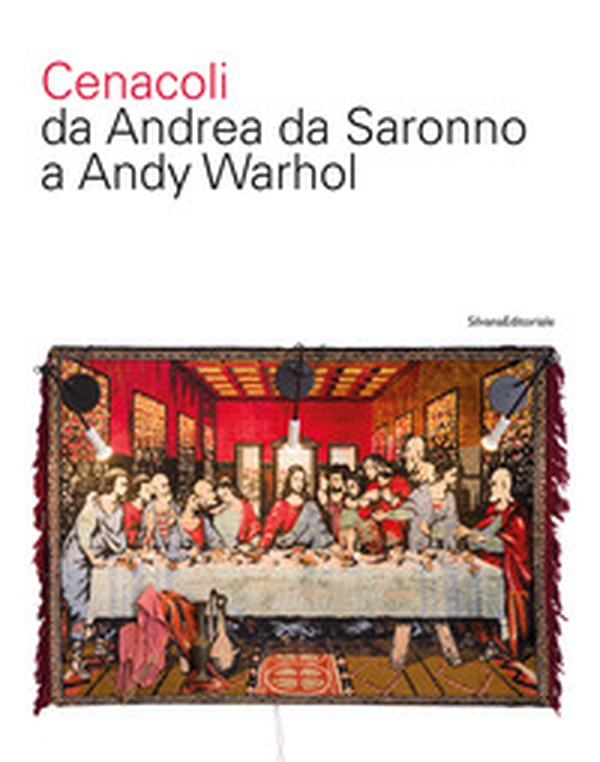 Cenacoli da Andrea da Saronno a Andy Warhol - Librerie.coop Cenacoli da Andrea da Saronno a Andy Warhol - Librerie.coop
