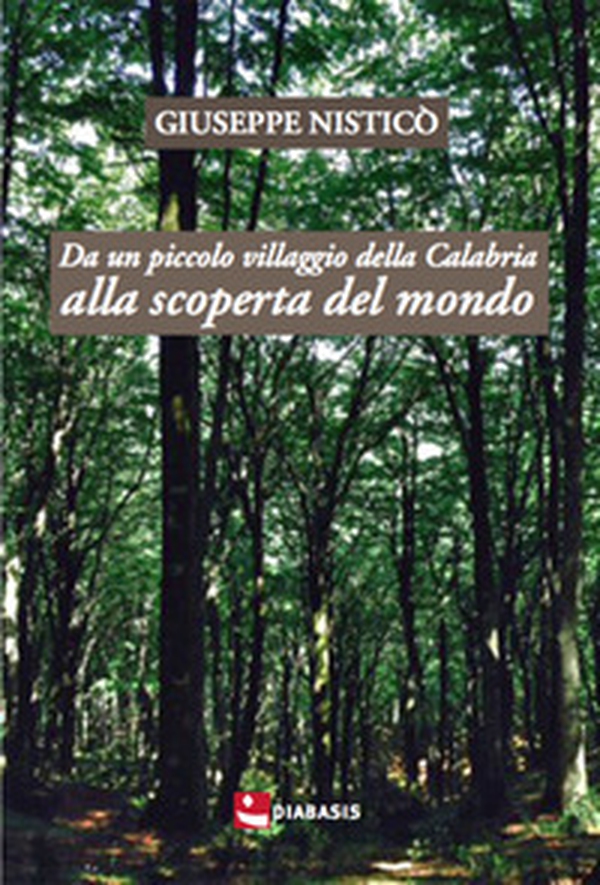 Da un piccolo villaggio della Calabria alla scoperta del mondo - Librerie.coop Da un piccolo villaggio della Calabria alla scoperta del mondo - Librerie.coop