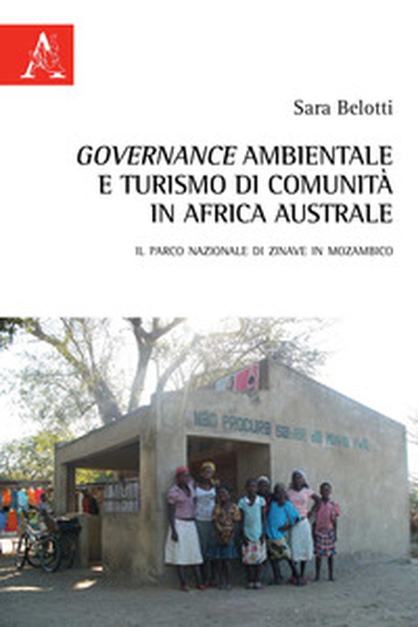 Governance ambientale e turismo di comunità in Africa australe. Il Parco nazionale di Zinave in Mozambico - Librerie.coop Governance ambientale e turismo di comunità in Africa australe. Il Parco nazionale di Zinave in Mozambico - Librerie.coop