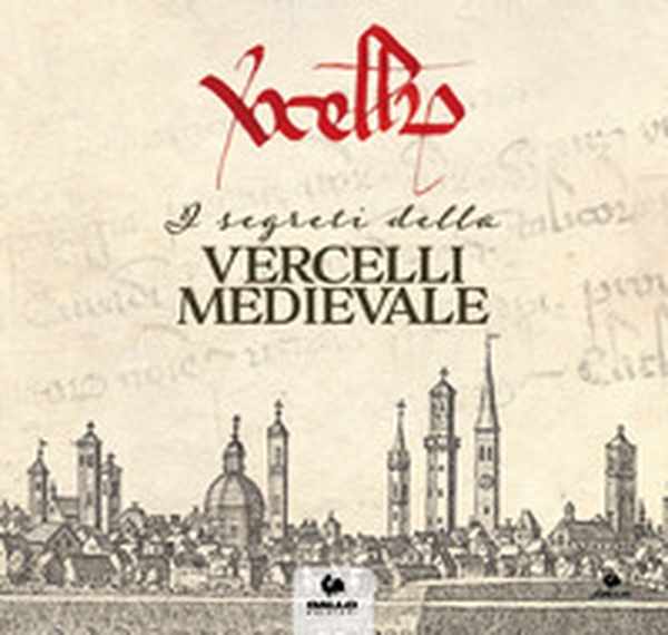 I segreti della Vercelli medievale - Librerie.coop I segreti della Vercelli medievale - Librerie.coop