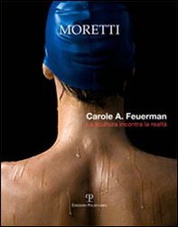 Carole A. Feuerman. La scultura incontra la realtà. Ediz. italiana e inglese - Librerie.coop