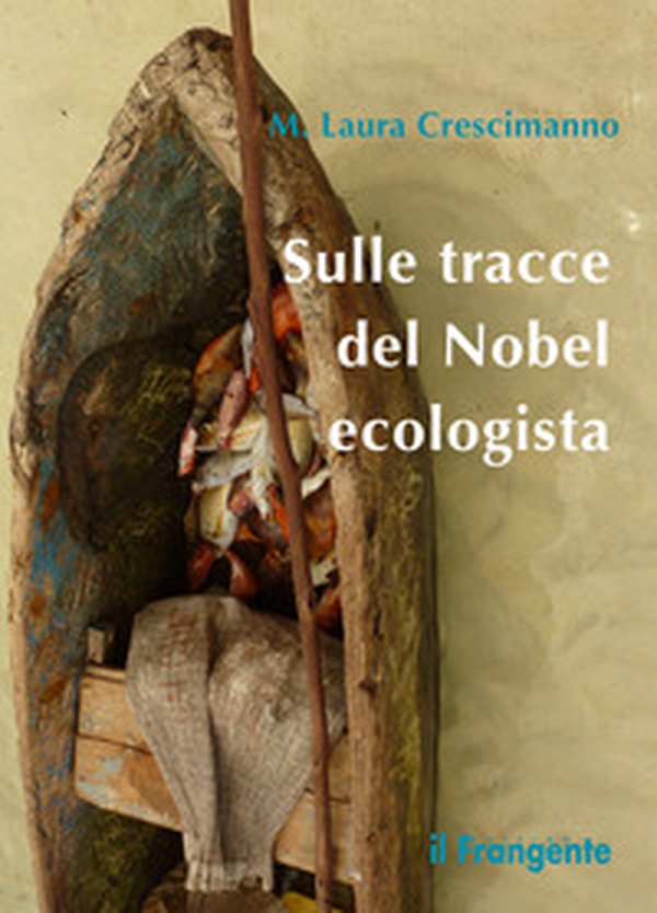 Sulle tracce del Nobel ecologista - Librerie.coop Sulle tracce del Nobel ecologista - Librerie.coop