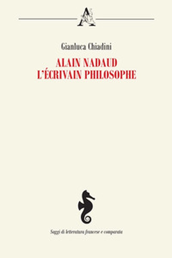 Alain Nadaud. L'écrivain philosophe - Librerie.coop Alain Nadaud. L'écrivain philosophe - Librerie.coop
