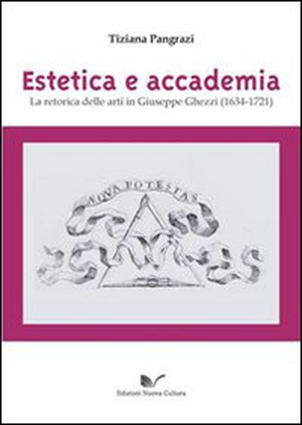 Estetica e accademia. La retorica delle arti in Giuseppe Ghezzi (1634-1721) - Librerie.coop Estetica e accademia. La retorica delle arti in Giuseppe Ghezzi (1634-1721) - Librerie.coop