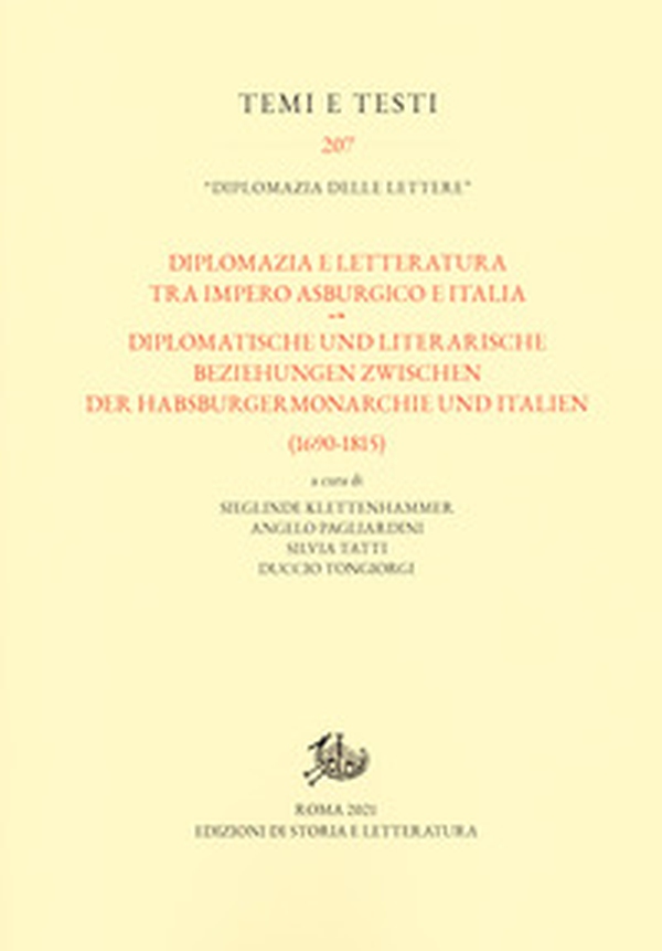Diplomazia e letteratura tra Impero asburgico e Italia-Diplomatische und literarische Beziehungen zwischen der Habsburgermonarchie und Italien (1690-1815) - Librerie.coop Diplomazia e letteratura tra Impero asburgico e Italia-Diplomatische und literarische Beziehungen zwischen der Habsburgermonarchie und Italien (1690-1815) - Librerie.coop