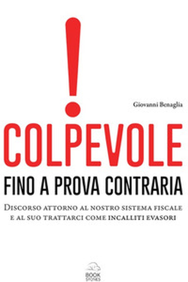 Colpevole fino a prova contraria. Discorso attorno al nostro sistema fiscale e al suo trattarci come incalliti evasori - Librerie.coop Colpevole fino a prova contraria. Discorso attorno al nostro sistema fiscale e al suo trattarci come incalliti evasori - Librerie.coop