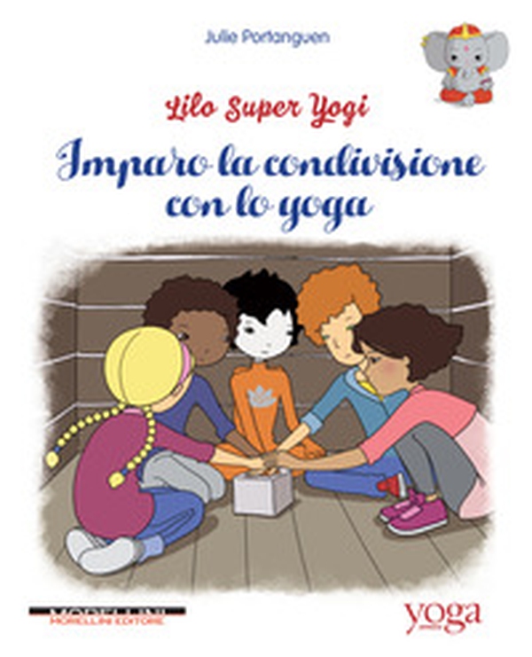 Imparo la condivisione con lo yoga. Lilo super Yogi - Vol. 2 - Librerie.coop Imparo la condivisione con lo yoga. Lilo super Yogi - Vol. 2 - Librerie.coop