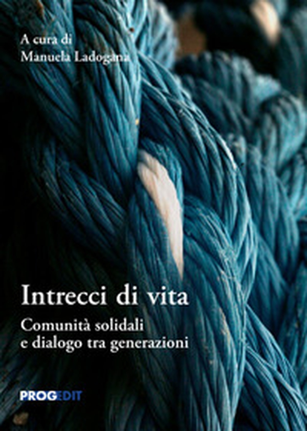 Intrecci di vita. Comunità solidali e dialogo tra generazioni - Librerie.coop Intrecci di vita. Comunità solidali e dialogo tra generazioni - Librerie.coop