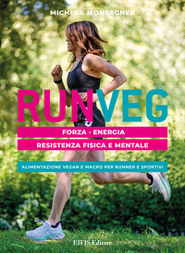 Run veg. Forza, energia, resistenza fisica e mentale. Alimentazione vegan e macro per runner e sportivi - Librerie.coop Run veg. Forza, energia, resistenza fisica e mentale. Alimentazione vegan e macro per runner e sportivi - Librerie.coop
