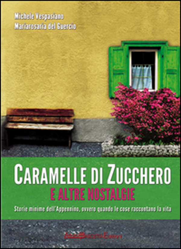 Caramelle di zucchero e altre nostalgie. Storie minime dell'Appennino, ovvero quando le cose raccontano la vita - Librerie.coop Caramelle di zucchero e altre nostalgie. Storie minime dell'Appennino, ovvero quando le cose raccontano la vita - Librerie.coop
