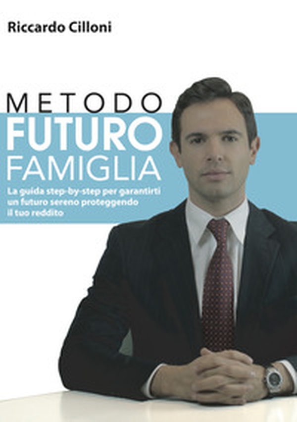 Metodo futuro famiglia. La guida step-by-step per garantirti un futuro sereno proteggendo il tuo reddito - Librerie.coop Metodo futuro famiglia. La guida step-by-step per garantirti un futuro sereno proteggendo il tuo reddito - Librerie.coop