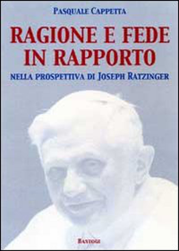 Ragione e fede in rapporto. Nella prospettiva di Joseph Ratzinger - Librerie.coop Ragione e fede in rapporto. Nella prospettiva di Joseph Ratzinger - Librerie.coop