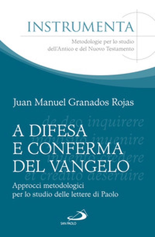 A difesa e conferma del Vangelo. Approcci metodologici per lo studio delle lettere di Paolo - Librerie.coop A difesa e conferma del Vangelo. Approcci metodologici per lo studio delle lettere di Paolo - Librerie.coop