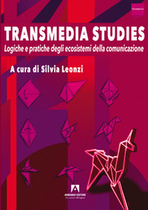 Transmedia studies. Logiche e pratiche degli ecosistemi della comunicazione - Librerie.coop Transmedia studies. Logiche e pratiche degli ecosistemi della comunicazione - Librerie.coop