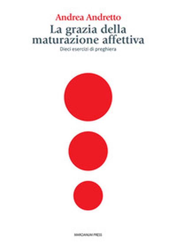La grazia della maturazione affettiva. Dieci esercizi di preghiera - Librerie.coop La grazia della maturazione affettiva. Dieci esercizi di preghiera - Librerie.coop