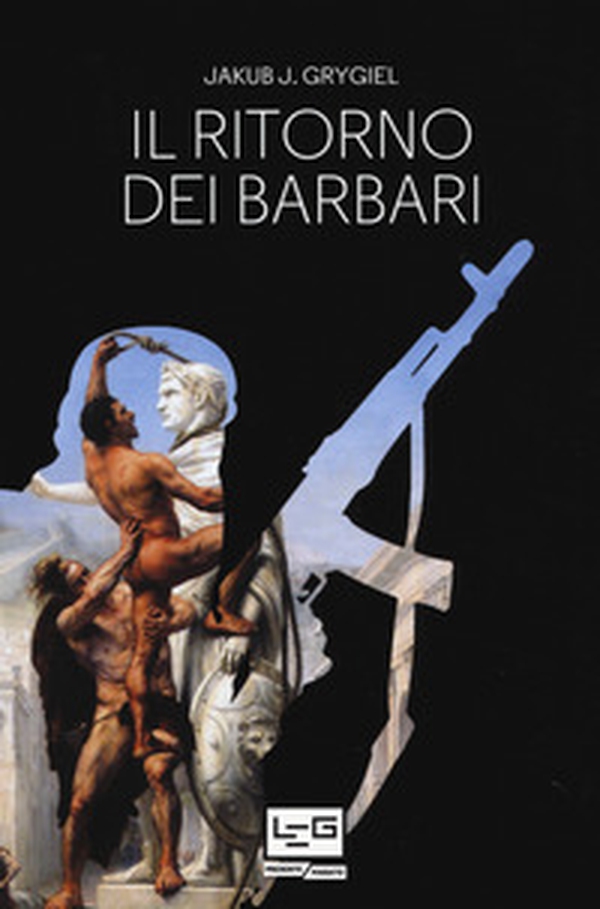 Il ritorno dei barbari. Confronto con attori non statali dall'antica Roma a oggi - Librerie.coop Il ritorno dei barbari. Confronto con attori non statali dall'antica Roma a oggi - Librerie.coop