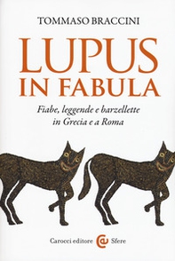 Lupus in fabula. Fiabe, leggende e barzellette in Grecia e a Roma - Librerie.coop