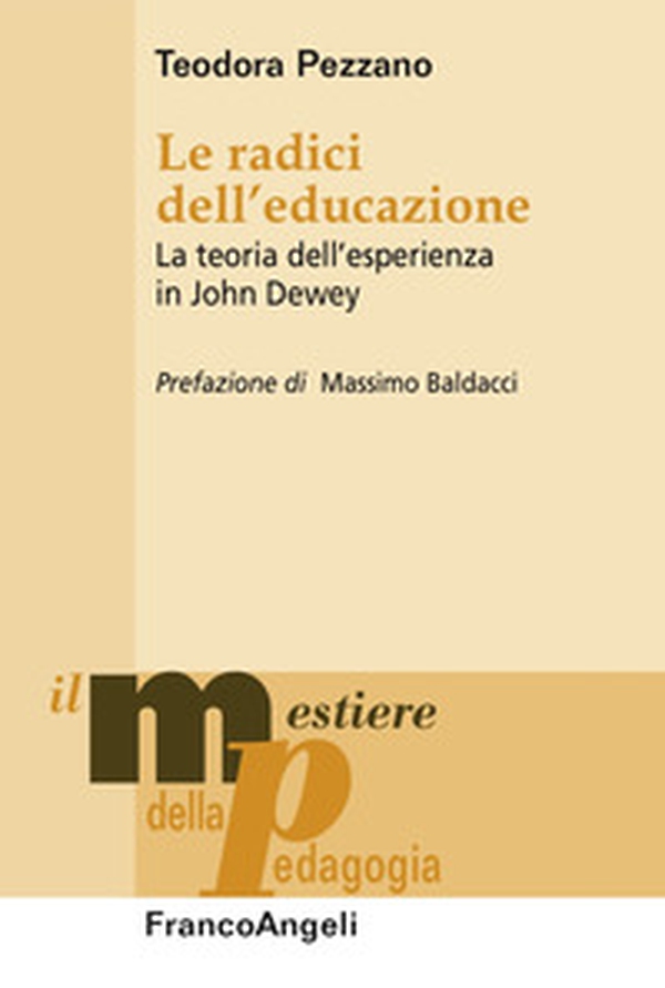 Le radici dell'educazione. La teoria dell'esperienza in John Dewey - Librerie.coop Le radici dell'educazione. La teoria dell'esperienza in John Dewey - Librerie.coop
