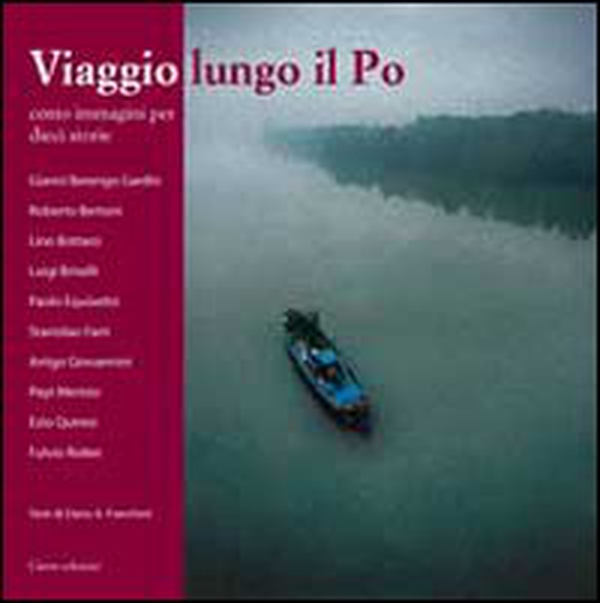 Viaggio lungo il Po. Cento immagini per dieci storie - Librerie.coop Viaggio lungo il Po. Cento immagini per dieci storie - Librerie.coop