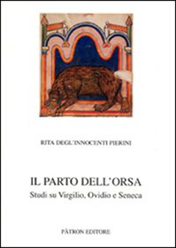 Il parto dell'orsa. Studi su Virgilio, Ovidio e Seneca - Librerie.coop Il parto dell'orsa. Studi su Virgilio, Ovidio e Seneca - Librerie.coop