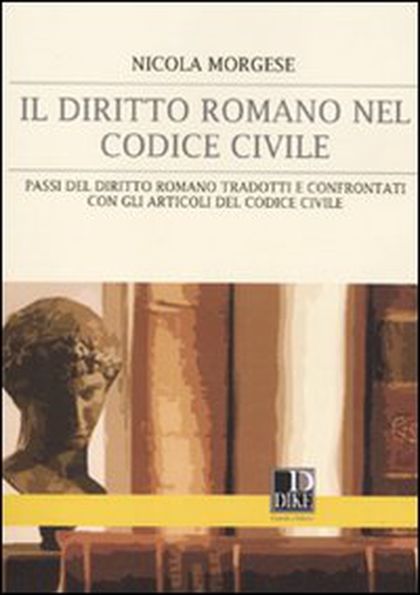 Il diritto romano nel codice civile. Passi del diritto romano tradotti e confrontati con gli articoli del codice civile - Librerie.coop Il diritto romano nel codice civile. Passi del diritto romano tradotti e confrontati con gli articoli del codice civile - Librerie.coop