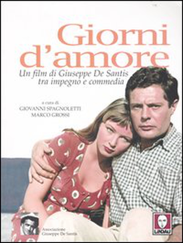Giorni d'amore. Un film di Giuseppe De Santis tra impegno e commedia - Librerie.coop Giorni d'amore. Un film di Giuseppe De Santis tra impegno e commedia - Librerie.coop