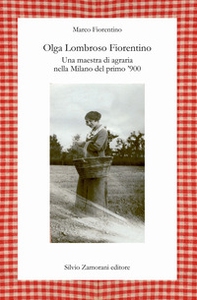 Olga Lombroso Fiorentino. Una maestra di agraria nella Milano del primo '900 - Librerie.coop