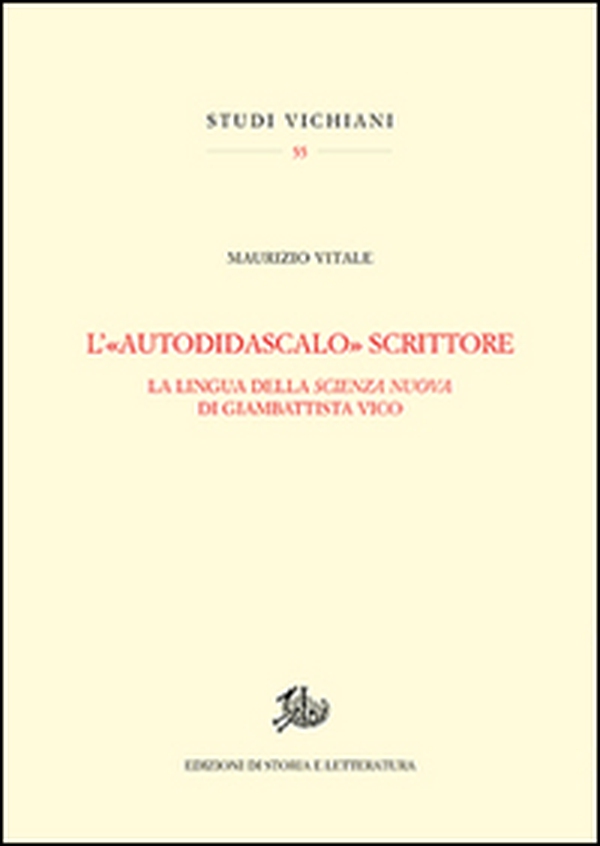 L'«autodidascalo» scrittore. La lingua della Scienza Nuova di Giambattista Vico - Librerie.coop L'«autodidascalo» scrittore. La lingua della Scienza Nuova di Giambattista Vico - Librerie.coop