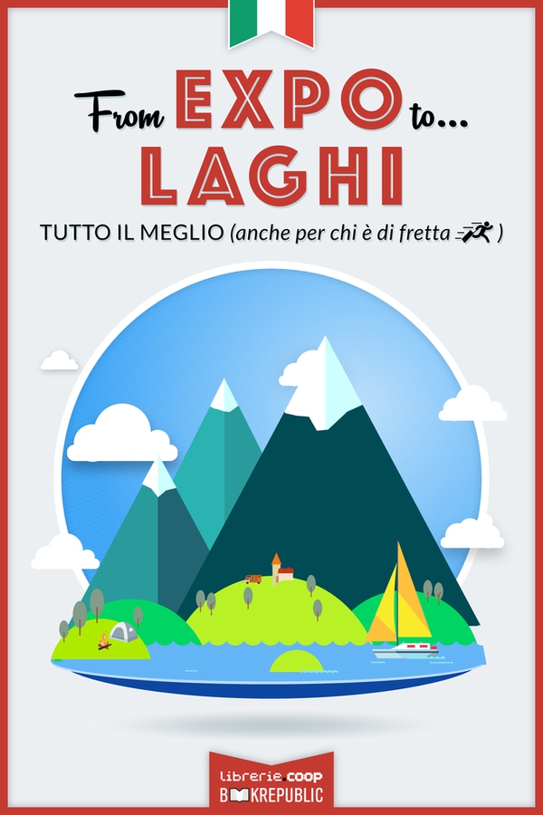 From EXPO to Laghi. Tutto il meglio (anche per chi è di fretta) - Librerie.coop From EXPO to Laghi. Tutto il meglio (anche per chi è di fretta) - Librerie.coop