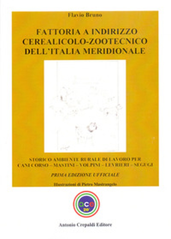 Fattoria a indirizzo cerealicolo-zootecnico dell'Italia meridionale. Storico ambiente rurale di lavoro per cani corso, mastini, volpini, levrieri, segugi - Librerie.coop Fattoria a indirizzo cerealicolo-zootecnico dell'Italia meridionale. Storico ambiente rurale di lavoro per cani corso, mastini, volpini, levrieri, segugi - Librerie.coop