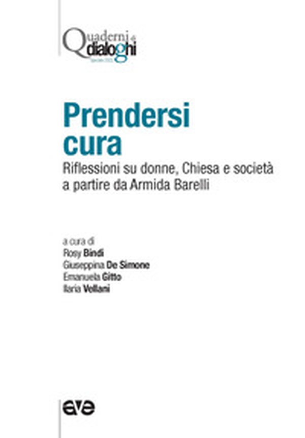 Prendersi cura. Riflessioni su donne, Chiesa e società a partire da Armida Barelli - Librerie.coop Prendersi cura. Riflessioni su donne, Chiesa e società a partire da Armida Barelli - Librerie.coop