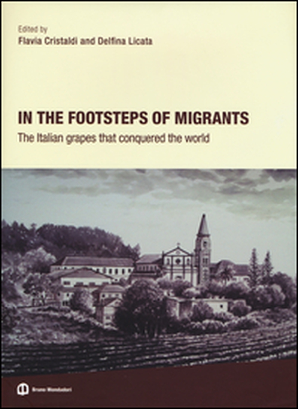 In the footsteps of migrants. The italian grapes that conquered the world - Librerie.coop In the footsteps of migrants. The italian grapes that conquered the world - Librerie.coop