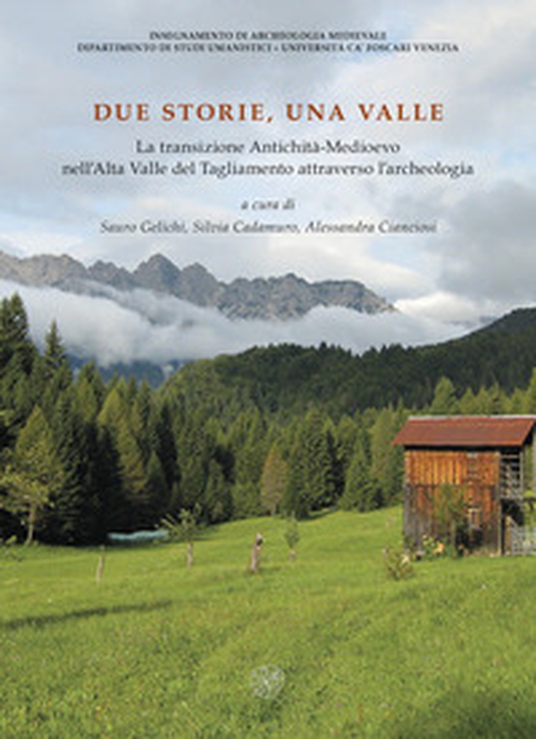 Due storie, una valle. La transizione Antichità-Medioevo nell'Alta Valle del Tagliamento attraverso l'archeologia - Librerie.coop Due storie, una valle. La transizione Antichità-Medioevo nell'Alta Valle del Tagliamento attraverso l'archeologia - Librerie.coop