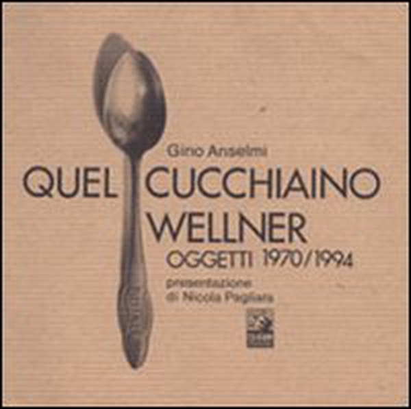 Quel cucchiaino Wellner. Oggetti (1970-1994) - Librerie.coop Quel cucchiaino Wellner. Oggetti (1970-1994) - Librerie.coop